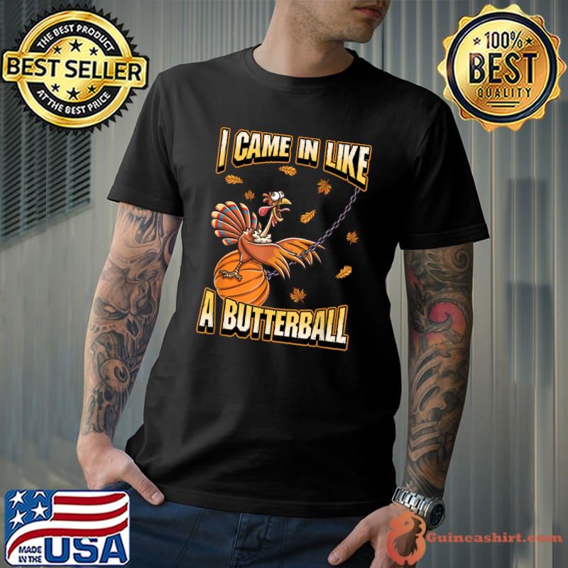 Came In Like A Butterball Turkey Pumpkin Autumn Fall Thanksgiving T-Shirt
