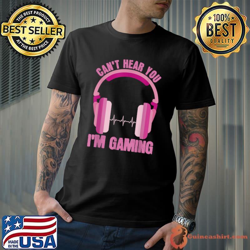 Can't Hear You Im Gaming Apparel Headphone Pink Video Gamer Girl T-Shirt