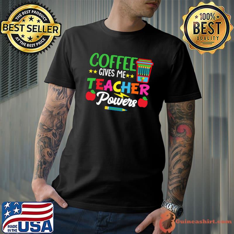 Coffee gives me teacher powers pencil stars apples T-Shirt
