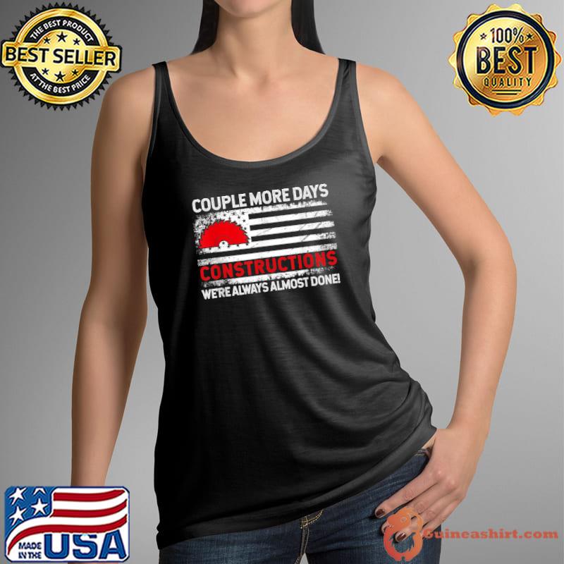 Couple More Days Construction We’re Always Almost Done American Flag T-Shirt Tank Top