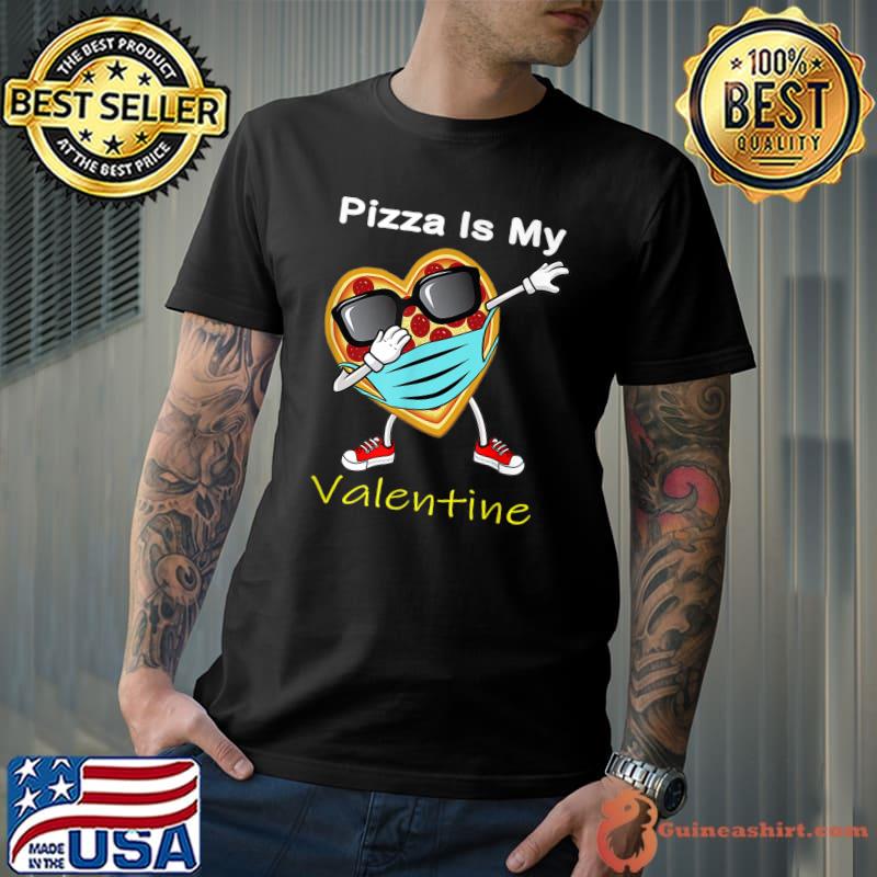 Dabbing Pizza Wear Mask Is My Valentine Cute Heart Mask Valentine Day T-Shirt