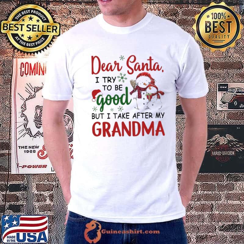 Dear Santa I Try To Be Good But I Take After My Grandma Shirt