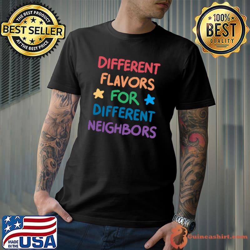 Different Flavors For Different Neighbors Stars T-Shirt