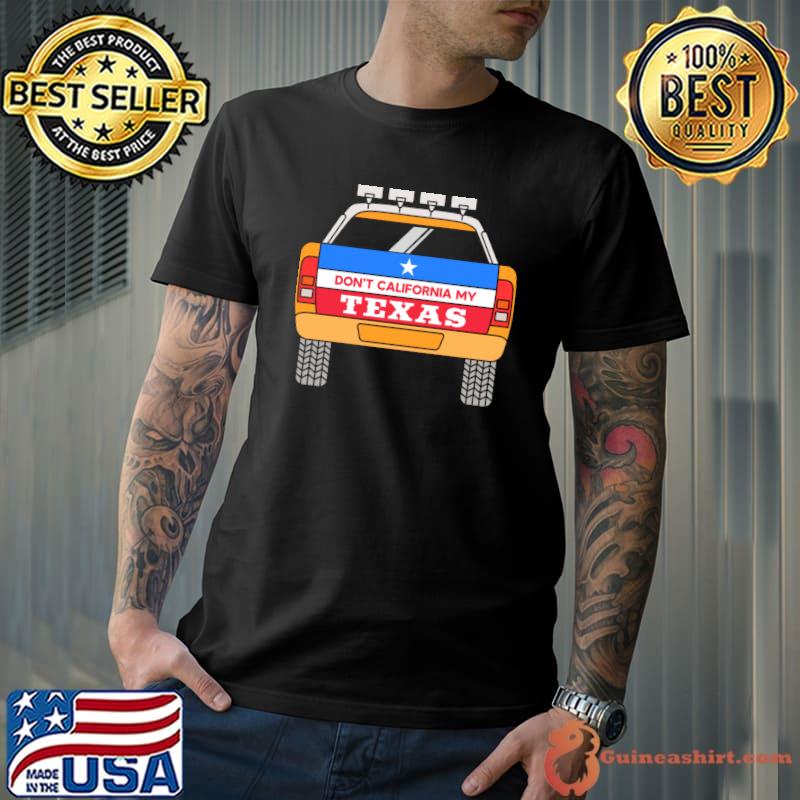 Don't California My Texas Car Police Protect Texas T-Shirt