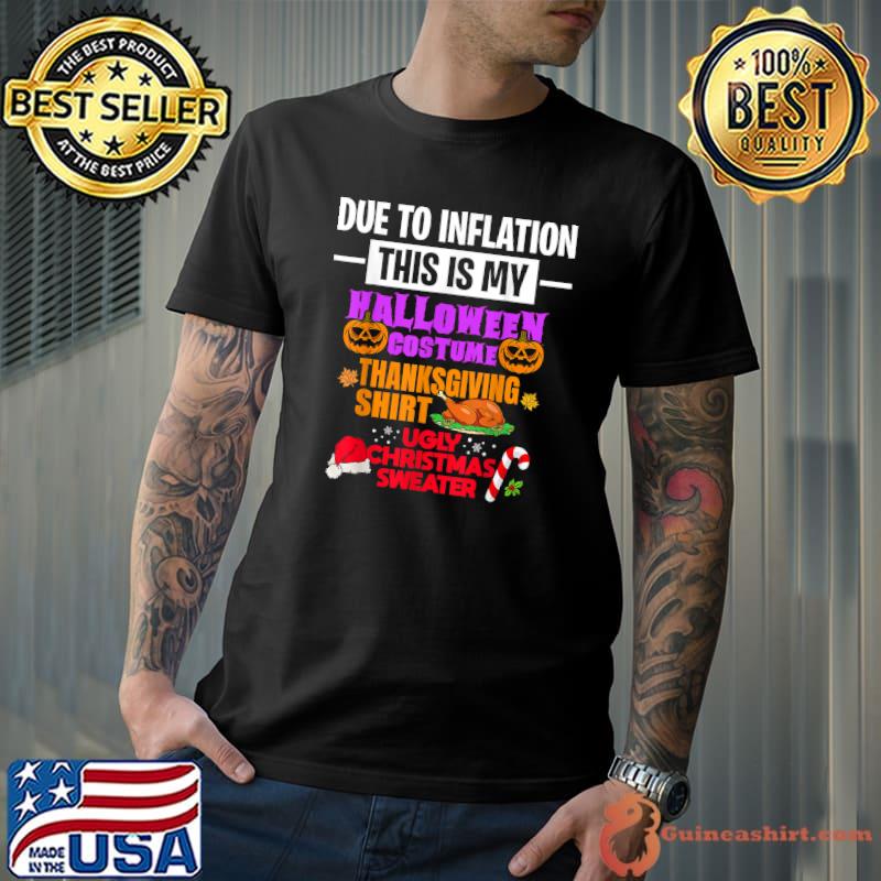 Due To Inflation This is My Halloween Thanksgiving Christmas Turkeys Pumpkins T-Shirt