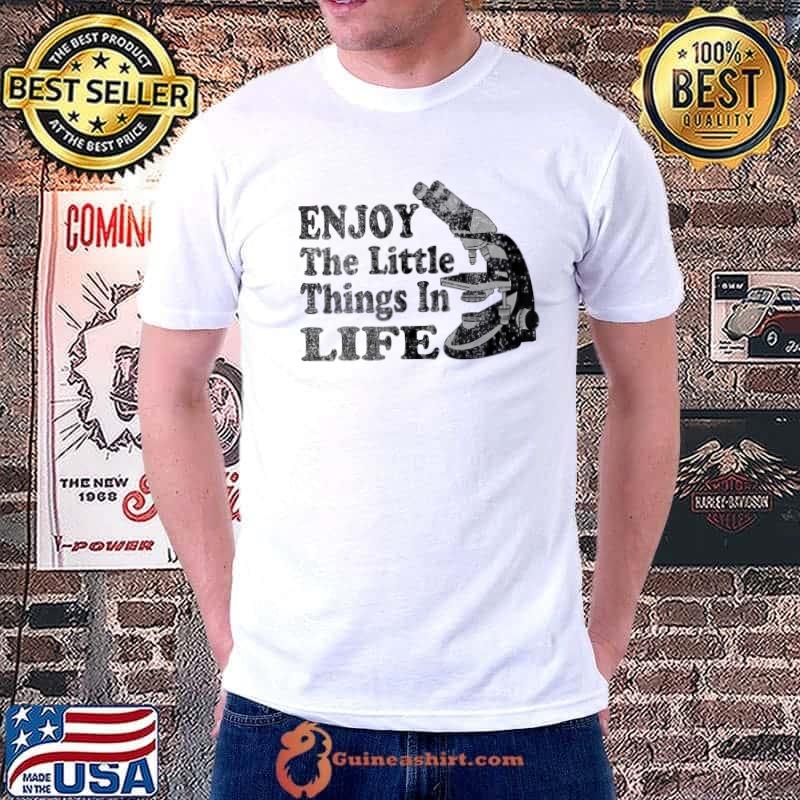 Enjoy The Little Things In Life Biology Biologist Microscope T-Shirt