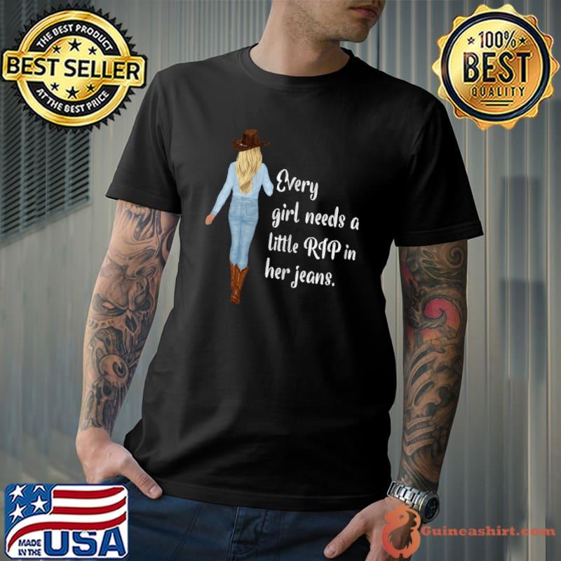 Every Girl Needs A Little Rip In Her Jeans Cowgirl T-Shirt