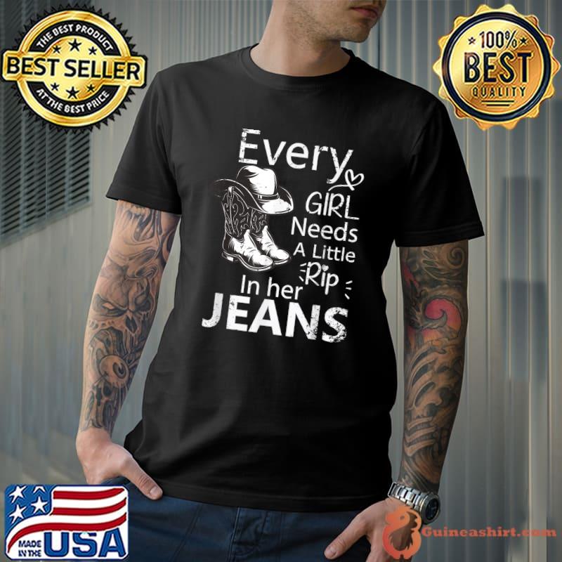 Every Girl Needs A Little Rip In Her Jeans Heart Shoes Hat Cowboy T-Shirt