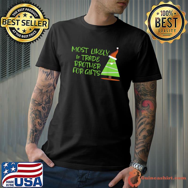 Family Holiday Most Likely To Trade Brother For Gìts Xmas Tree Santa Hat T-Shirt