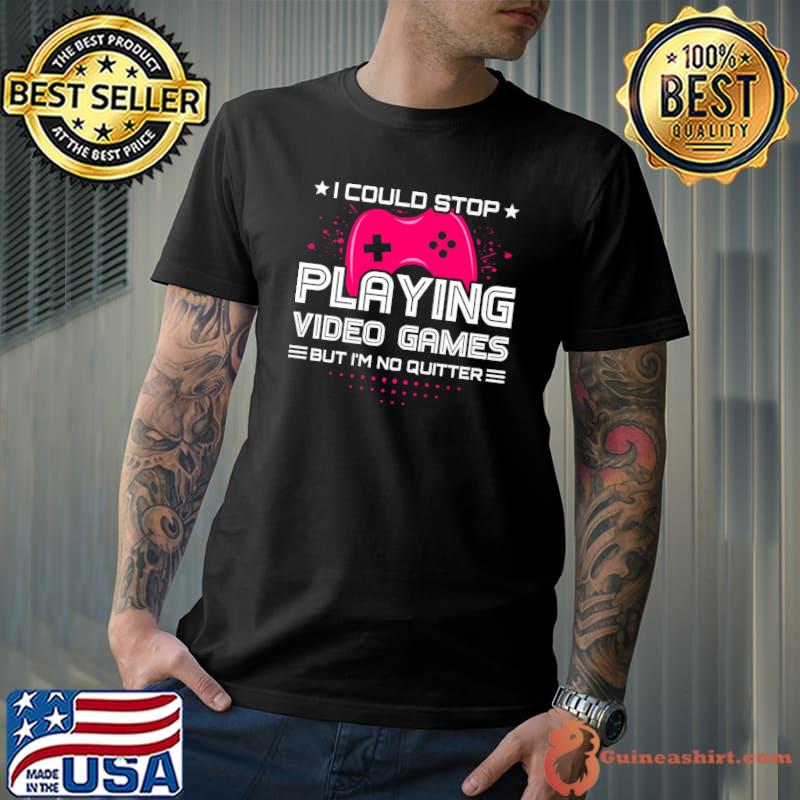 I Could Stop Playing Video Game I'm No Quiter PC Console Gaming Video Game Player T-Shirt