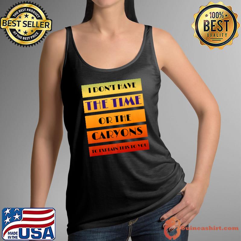 I don't have the time or the caryons to explain this to you quote color sunset T-Shirt Tank Top