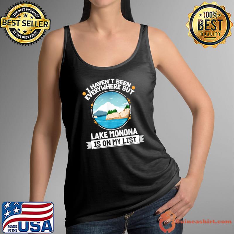 I Haven't Been Everywhere But Lake Monona Is On My List Hiking Camping Hiker Camper T-Shirt Tank Top