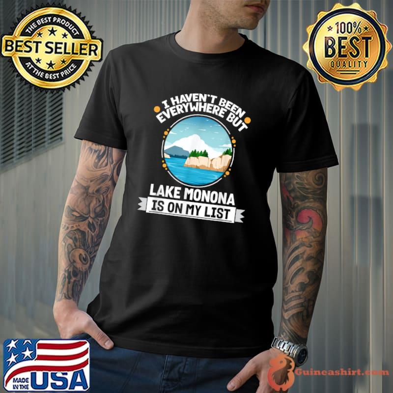 I Haven't Been Everywhere But Lake Monona Is On My List Hiking Camping Hiker Camper T-Shirt