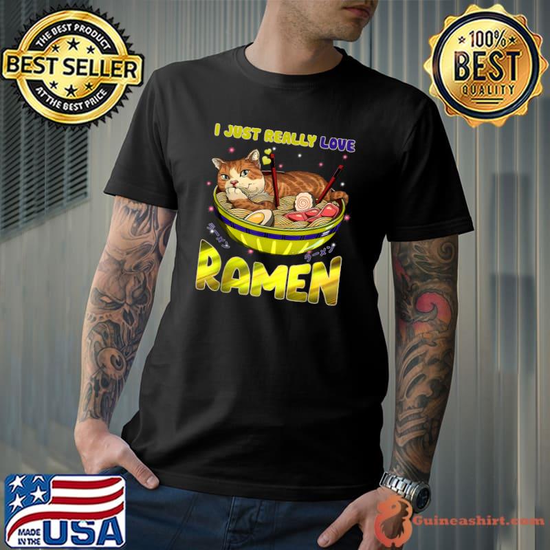 I Just Really Love Raman Kawaii Anime Cats Love Ramen Japanese Noodles T-Shirt