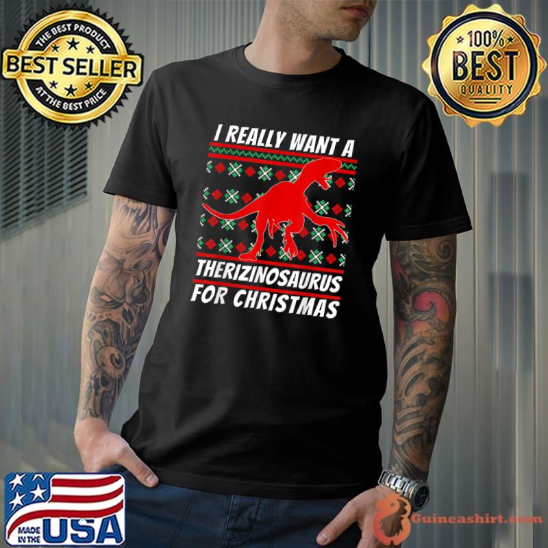 I Really Want A Therizinosaurus Dinosaur For Christmas T-rex T-Shirt