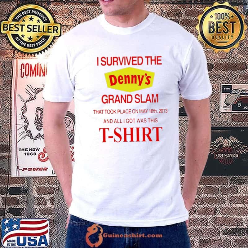 I survived the denny's grand slam that took place on may 18th 2013 and all I got was this shirt