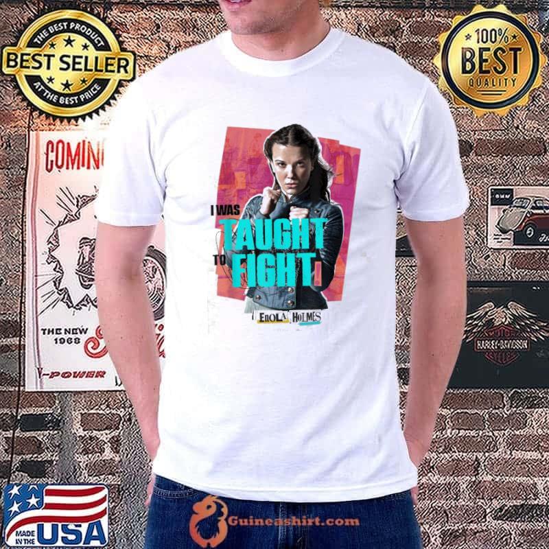 I was taught to fight enola holmes shirt