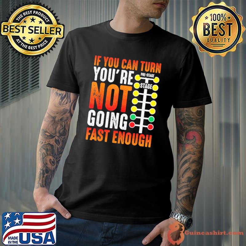 If you can turn you're not going fast enough sprint car dirt track racing christmas classic shirt