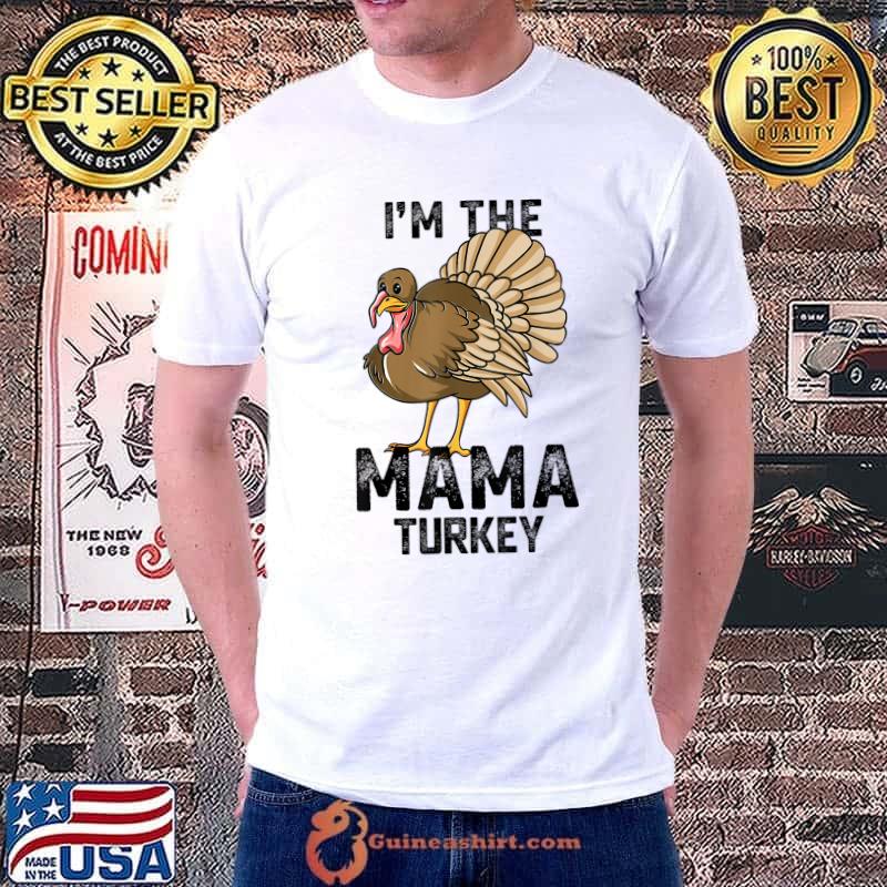 I'm The Mama Turkey Matching Family Thanksgiving T-Shirt