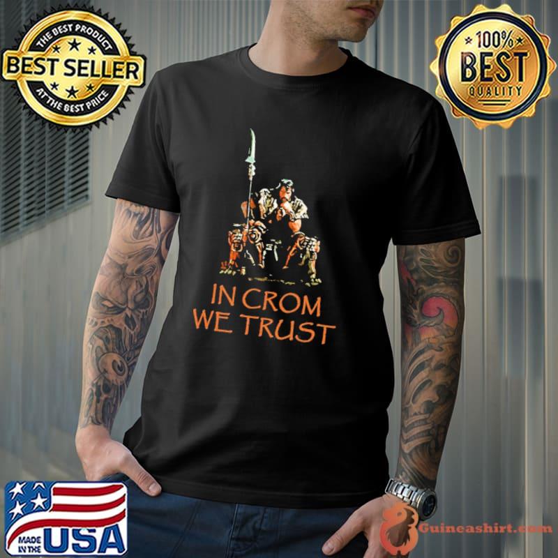In crom we trust barbarian shirt