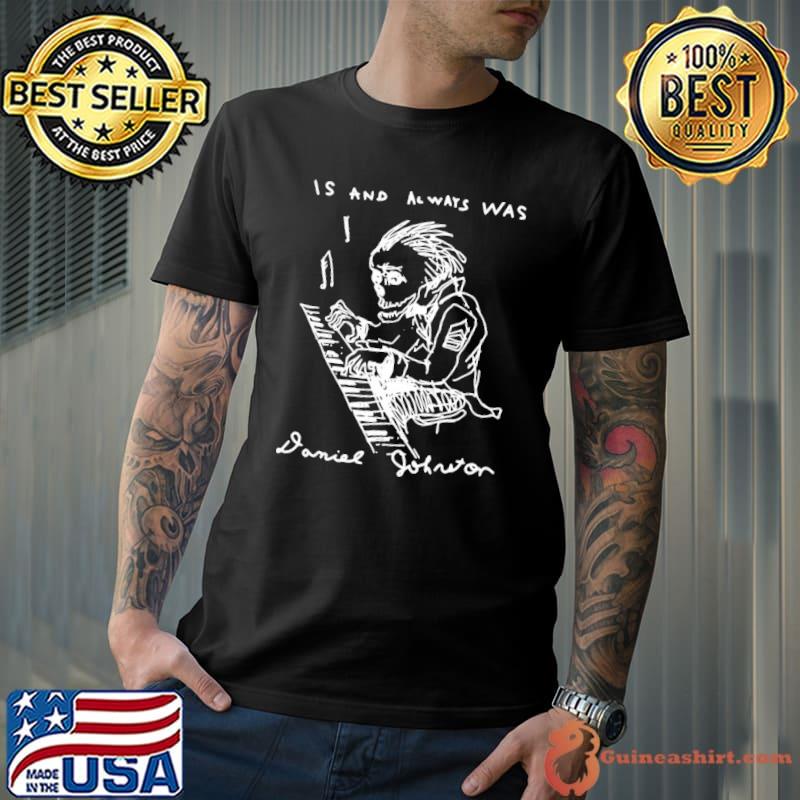 Is and always was rip daniel johnston classic shirt