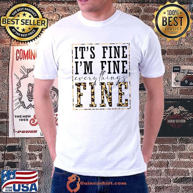 It's Fine I'm Fine Everything Is Fine Leopard T-Shirt