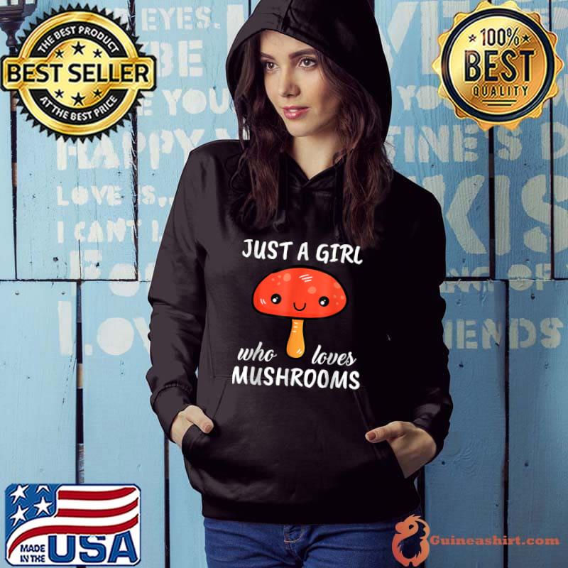 Just A Girl Who Loves Mushrooms Clothes Gift Mushroom T-Shirt Hoodie