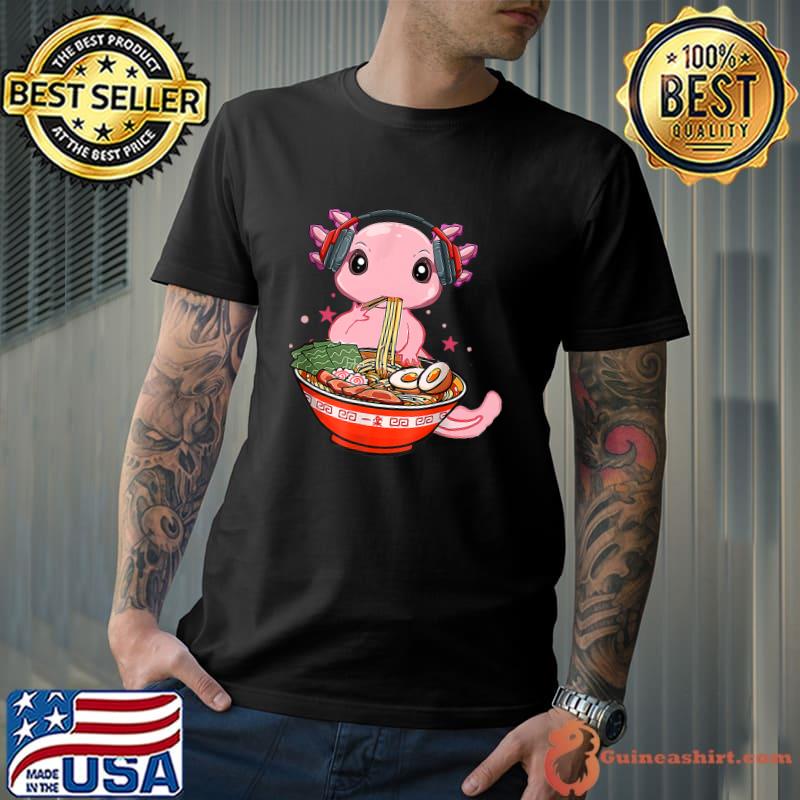 Kawaii Axolotl Eating Ramen Noodles And Listen To Music Anime Gift T-Shirt