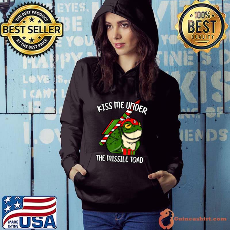 Kiss Me Under The Missile Toad Frog Christmas Holiday Joke T-Shirt Hoodie