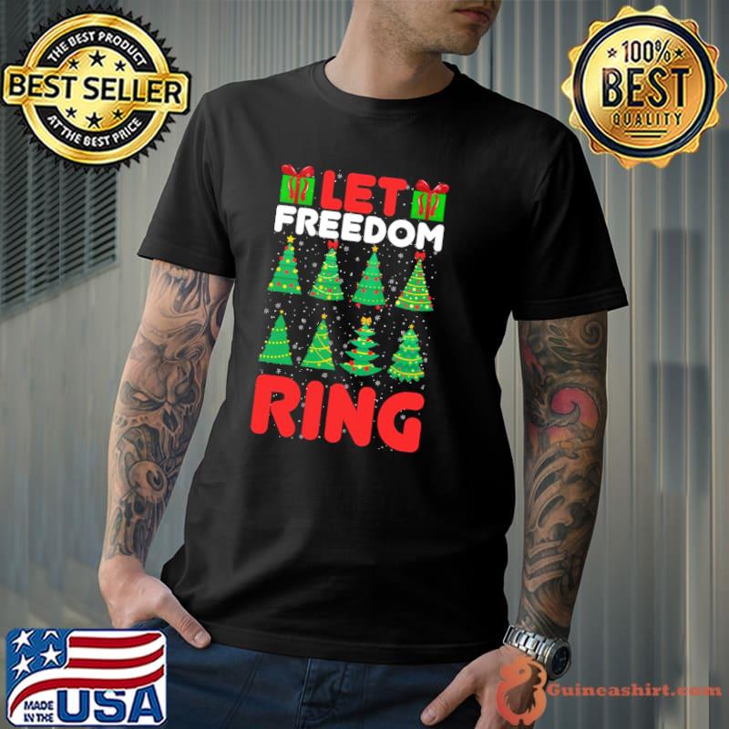 Let freedom ring funny christmas gifts classic shirt