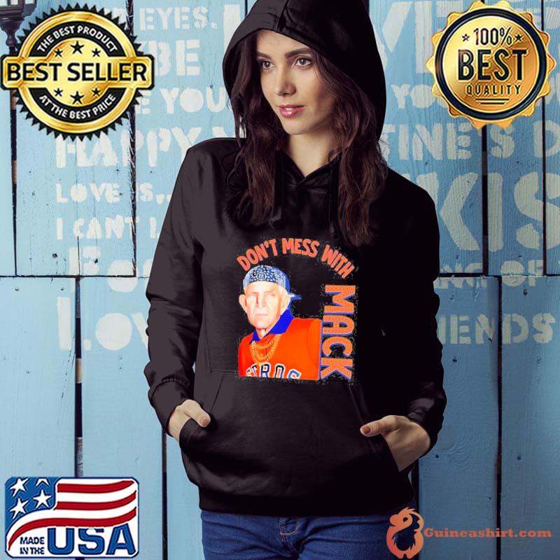 Mattress mack don't mess with mack shirt, hoodie, sweater, long sleeve and  tank top