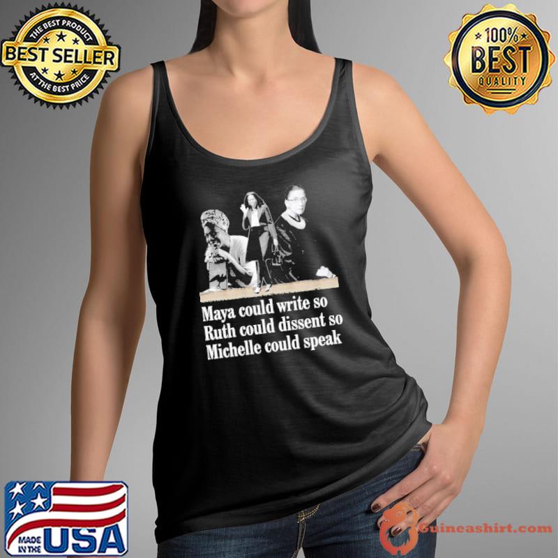 Maya Could Write So Ruth Could Diseent So Michelle Could Speak Shirt Tank Top