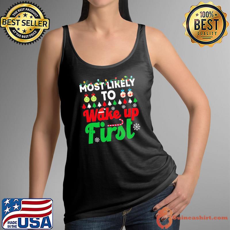 Most likely to be wake up first funny chirstmas family trending s Tank Top
