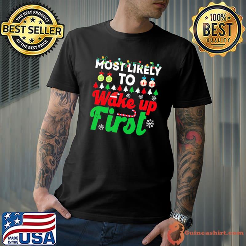 Most likely to be wake up first funny chirstmas family trending shirt