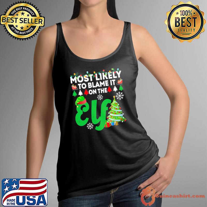 Most likely to blame it on the elf funny chirstmas family trending s Tank Top