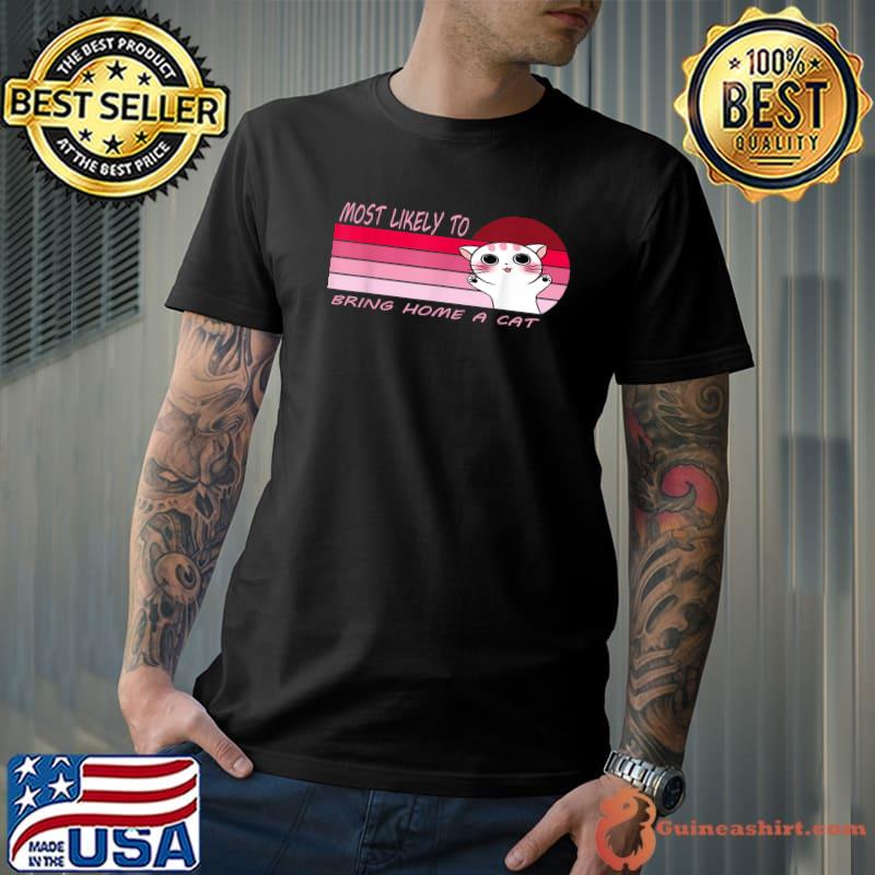 Most Likely To Bring Home A Cat Cute Cat Vintage Sunset Pink T-Shirt