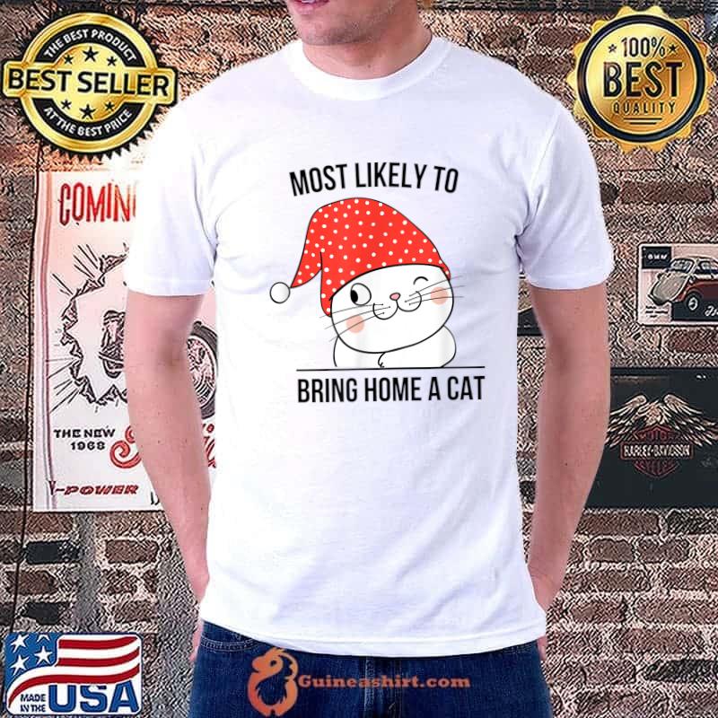 Most Likely to Bring Home A Cat, Lovely Cat Lovers Christmas T-Shirt