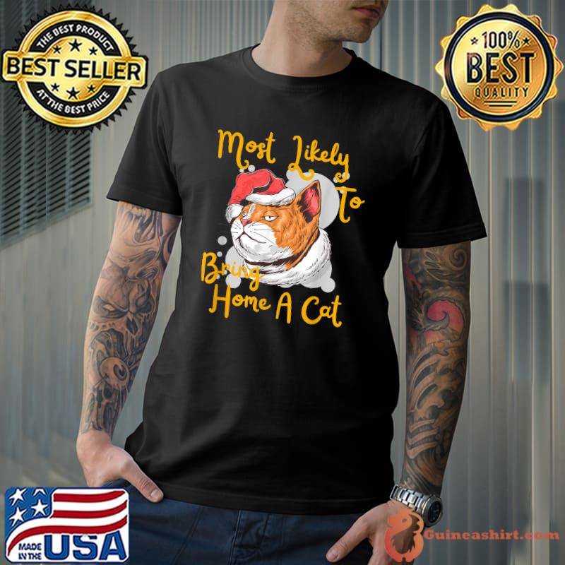 Most Likely To Bring Home A Cat Lovely Cat Wear Santa Hat Christmas T-Shirt