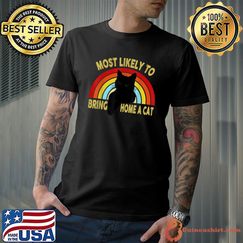 Most Likely To Bring Home A Cat Rainbow Retro Lovely Cat Lovers Cat Owner T-Shirt