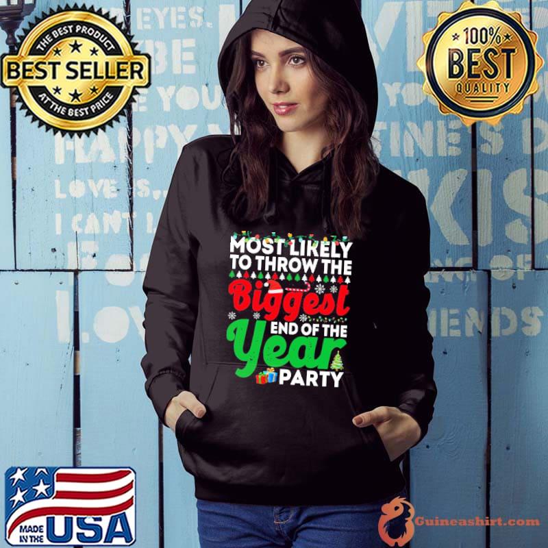 Most likely to throw the biggest end of the year party funny chirstmas family t shI trending s Hoodie