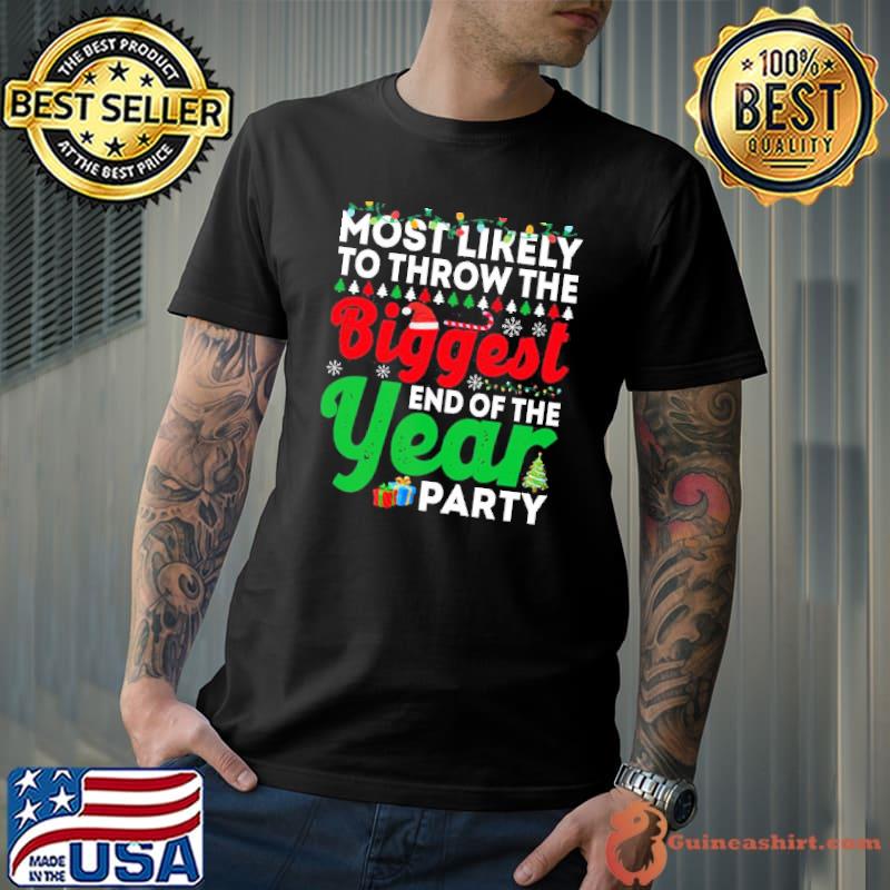 Most likely to throw the biggest end of the year party funny chirstmas family t shI trending shirt