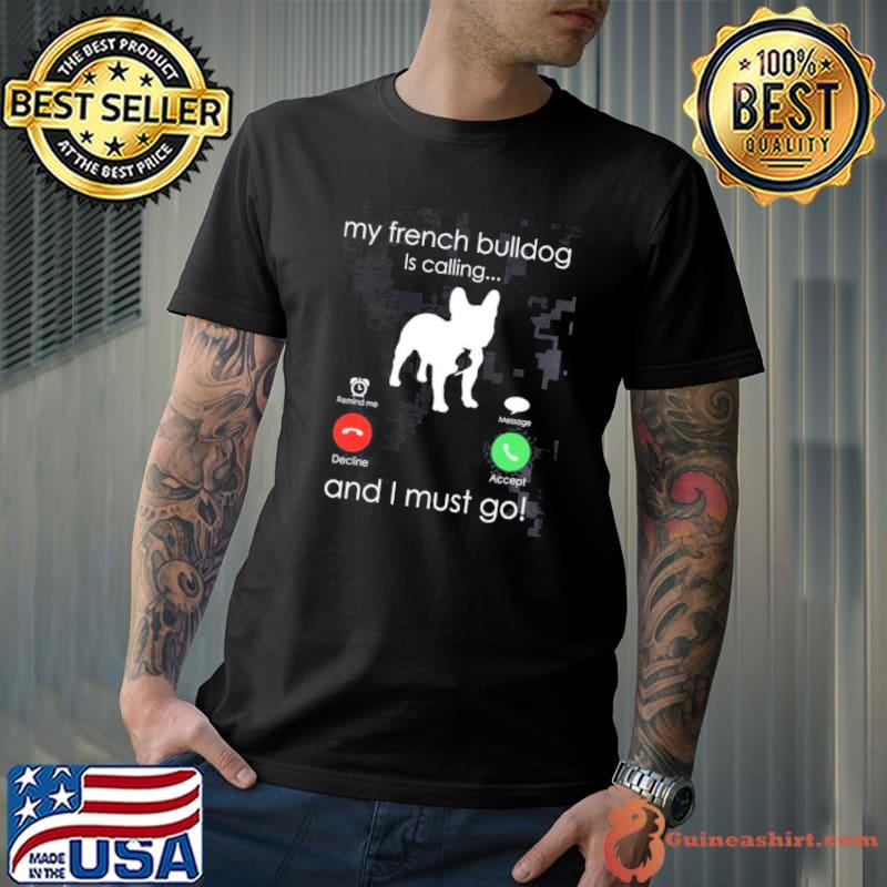 My french Bulldog is calling and I must go trending shirt