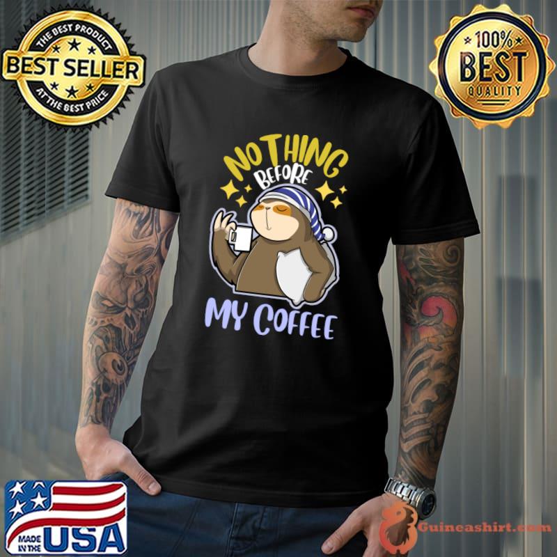 Nothing Before My Coffee Sloth T-Shirt