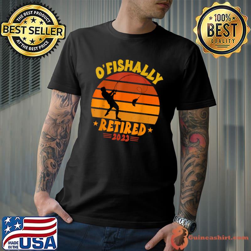 O'Fishally Retired 2023 Fishing Retirement Father's Day Vintage T-Shirt