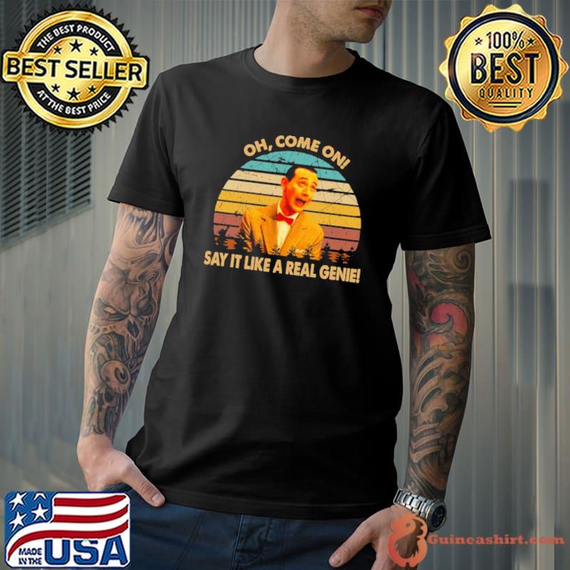 Oh come on retro pee wee's big adventure films classic shirt