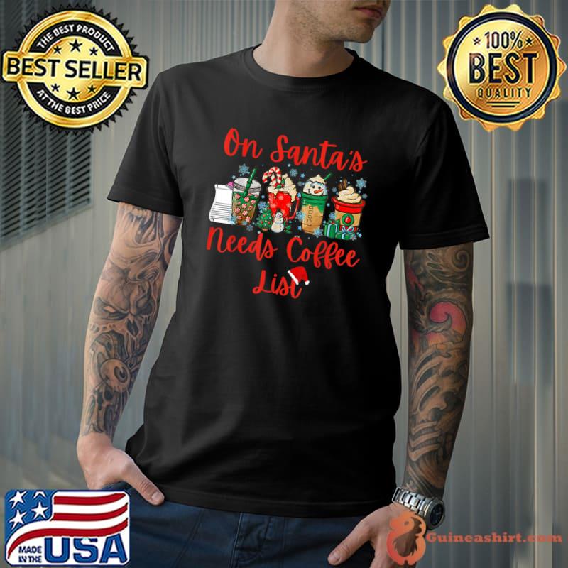 On Santa's Needs Coffee List Christmas Coffee T-Shirt Copy Copy Copy