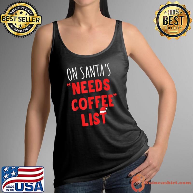 On Santa's Needs Coffee List Christmas Santa Hat T-Shirt Tank Top