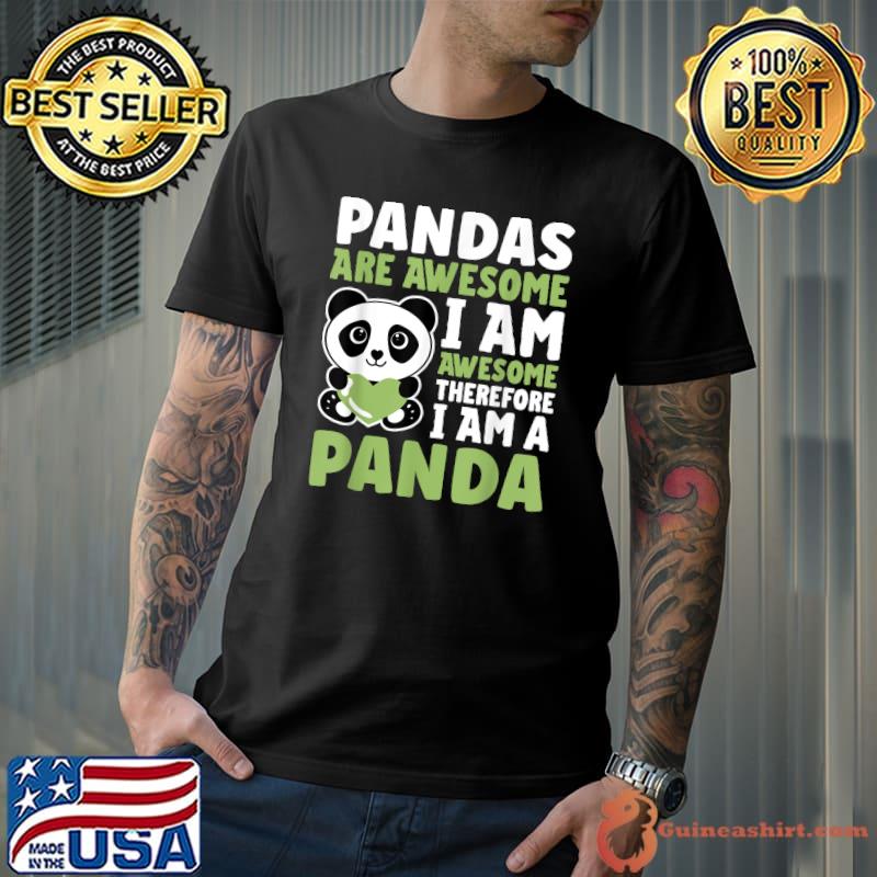 Pandas Are Awesome I Am Awesome Therefore Cute Panda Lover T-Shirt
