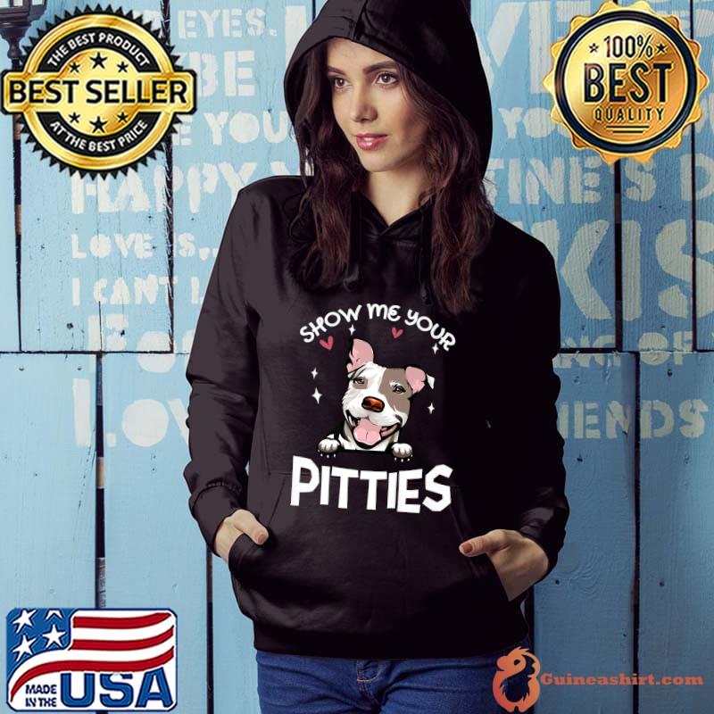 Pit Bull Dog Show Me Your Pitties Hearts Puppy Lovers T-Shirt Hoodie