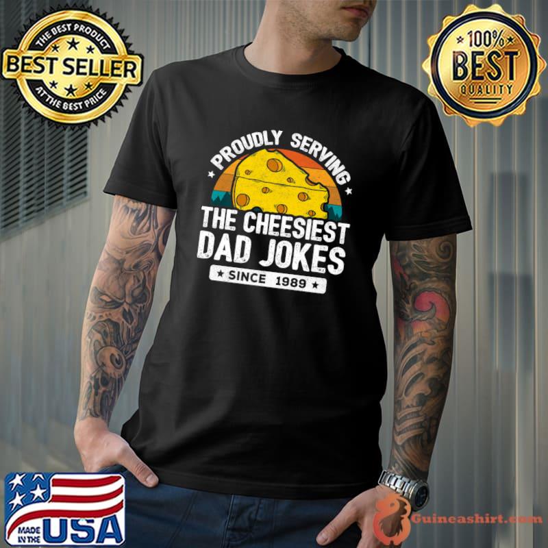 Proudly Serving The Cheesiest Dad Jokes Since 1989 Dad Joke Puns Vintage T-Shirt